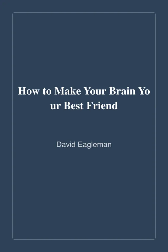 Cover of How to Make Your Brain Your Best Friend by David Eagleman